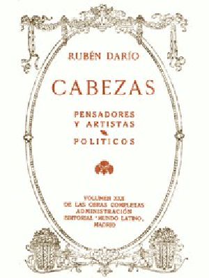 [Gutenberg 56047] • Cabezas: Pensadores y Artistas, Políticos / Obras Completas Vol. XXII